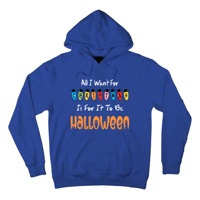 All I Want For Christmas Is For It To Be Halloween Design Great Gift Tall Hoodie