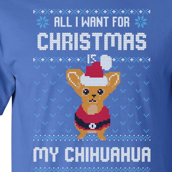 All I Want For Christmas Is Chihuahua Ugly Christmas Sweater Meaningful Gift Tall T-Shirt