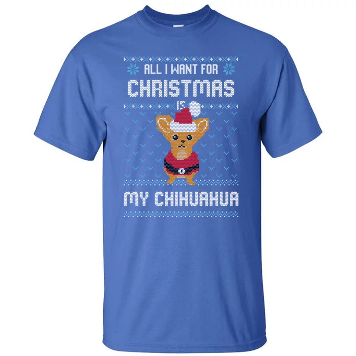 All I Want For Christmas Is Chihuahua Ugly Christmas Sweater Meaningful Gift Tall T-Shirt