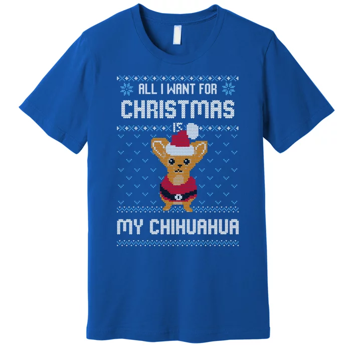 All I Want For Christmas Is Chihuahua Ugly Christmas Sweater Meaningful Gift Premium T-Shirt