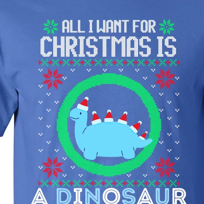 All I Want For Christmas Is A Dinosaur Fun Xmas Ugly Sweater Gift Tall T-Shirt