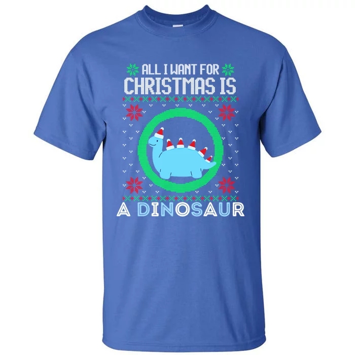 All I Want For Christmas Is A Dinosaur Fun Xmas Ugly Sweater Gift Tall T-Shirt