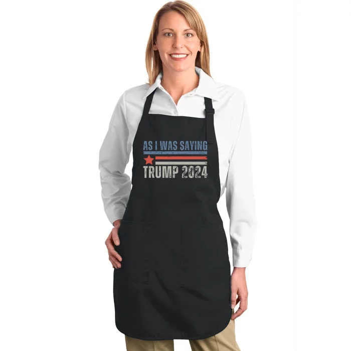 As I Was Saying Trump 2024 Full-Length Apron With Pocket