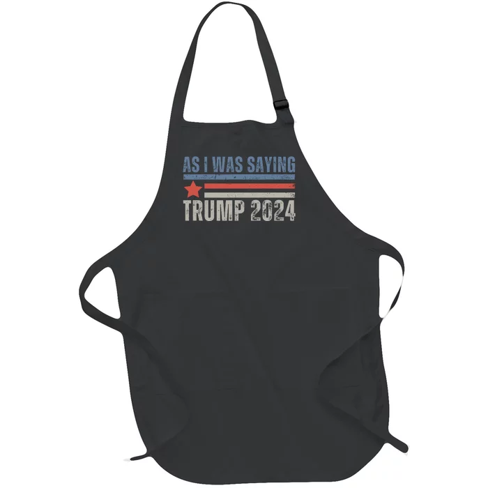 As I Was Saying Trump 2024 Full-Length Apron With Pocket