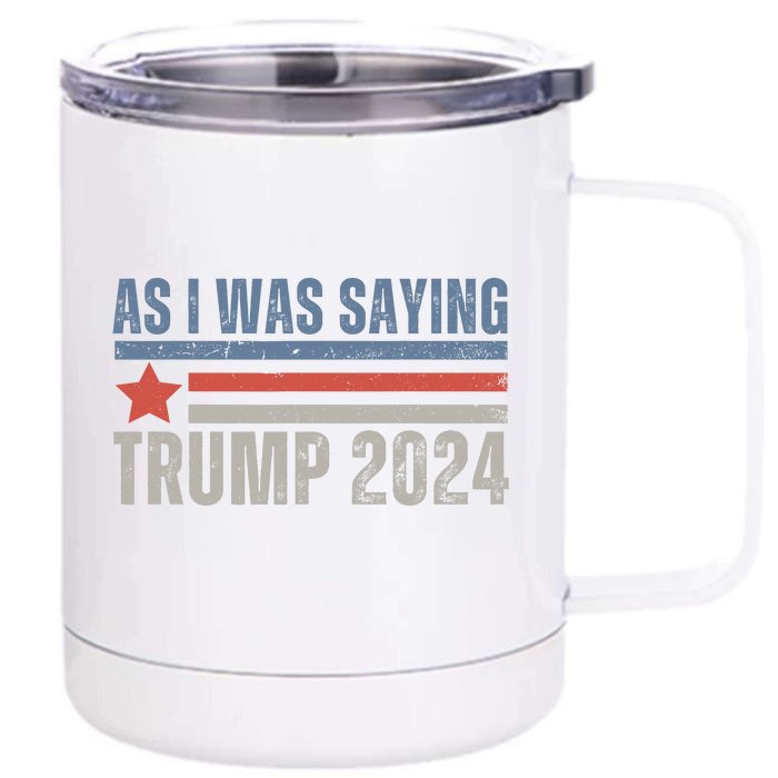 As I Was Saying Trump 2024 Front & Back 12oz Stainless Steel Tumbler Cup