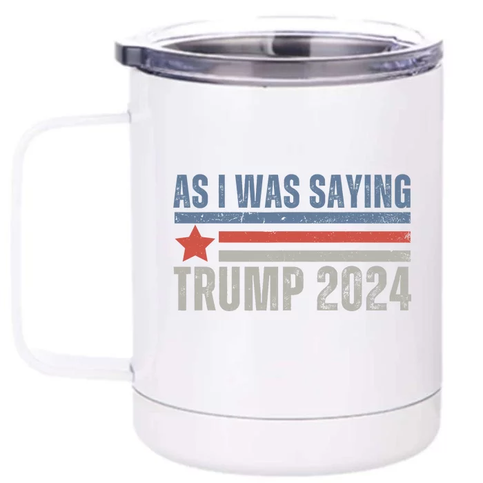 As I Was Saying Trump 2024 Front & Back 12oz Stainless Steel Tumbler Cup