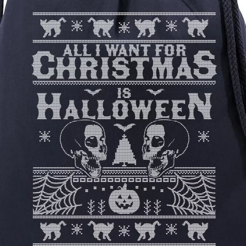 All I Want For Christmas Is Halloween Ugly Christmas Sweater Gift Drawstring Bag