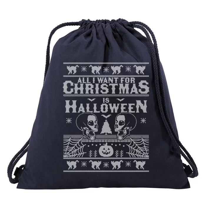 All I Want For Christmas Is Halloween Ugly Christmas Sweater Gift Drawstring Bag