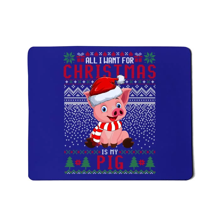 All I Want For Christmas Is My Pig Ugly Christmas Sweater Meaningful Gift Mousepad