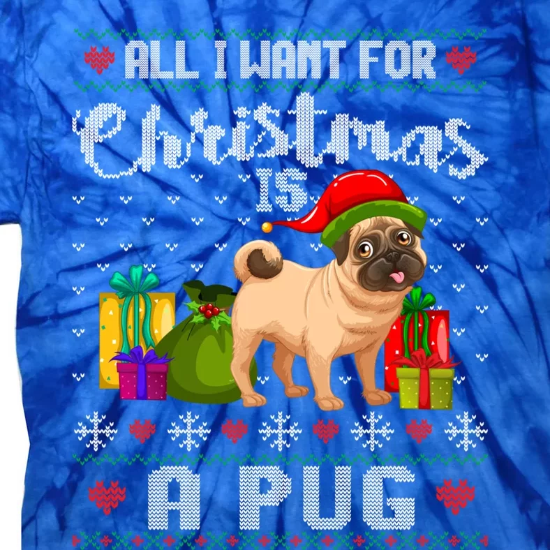 All I Want For Christmas Is A Pug Ugly Xmas Sweater Funny Gift Tie-Dye T-Shirt