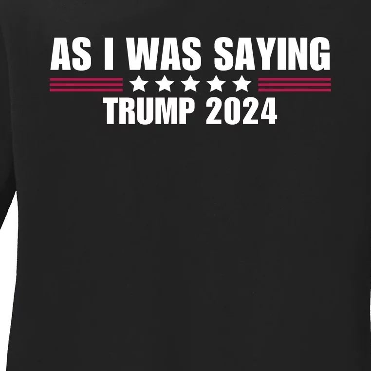 As I Was Saying Trump 2024 Ladies Long Sleeve Shirt