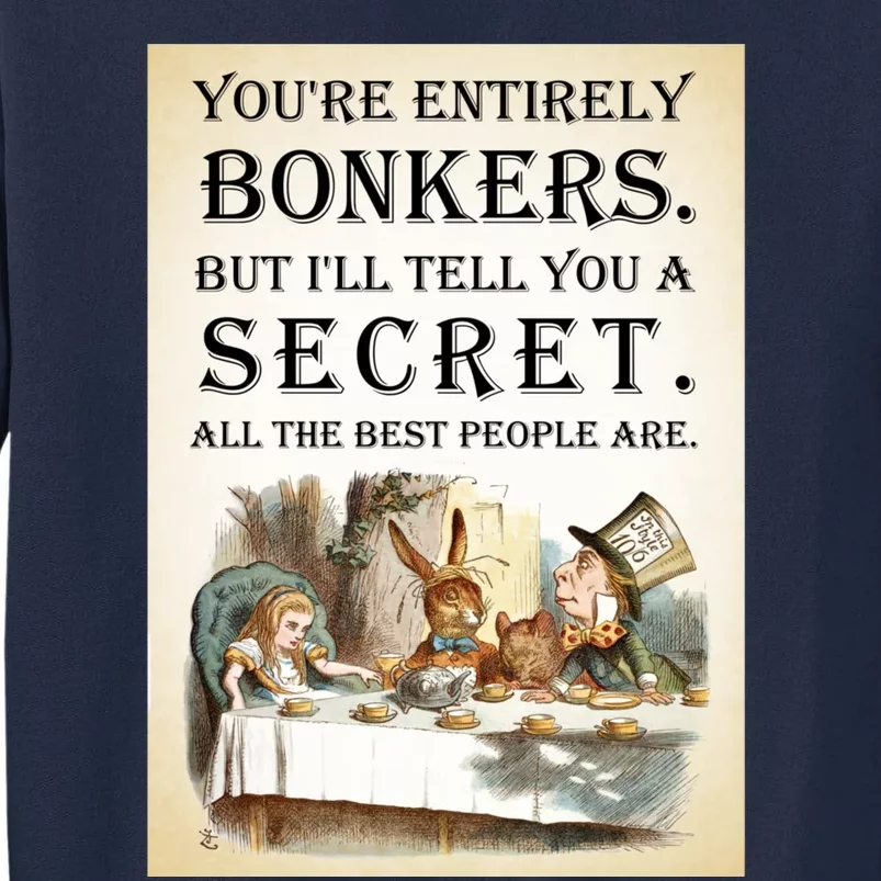 Alice In Wonderland Tea Party YouRe Entirely Bonkers Quote Tall Sweatshirt