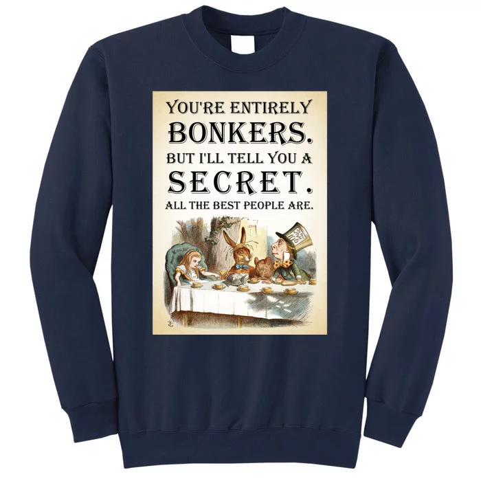 Alice In Wonderland Tea Party YouRe Entirely Bonkers Quote Tall Sweatshirt