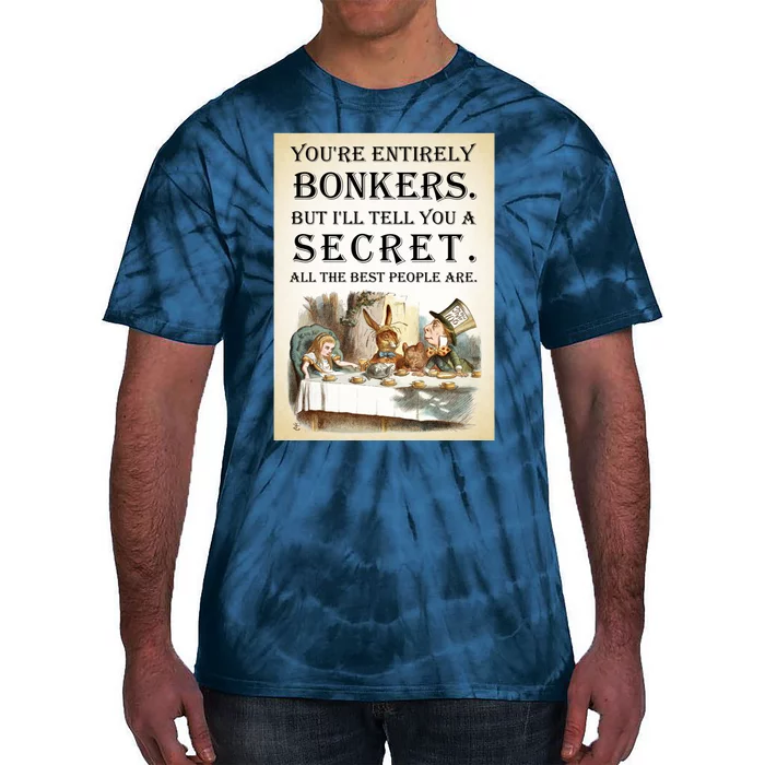 Alice In Wonderland Tea Party YouRe Entirely Bonkers Quote Tie-Dye T-Shirt