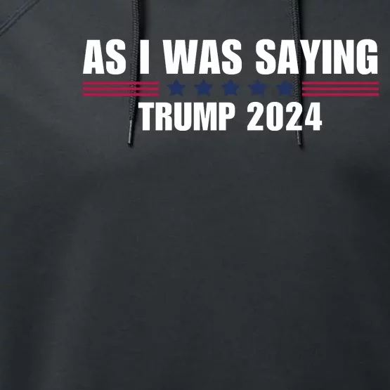 As I Was Saying Trump 2024 Performance Fleece Hoodie