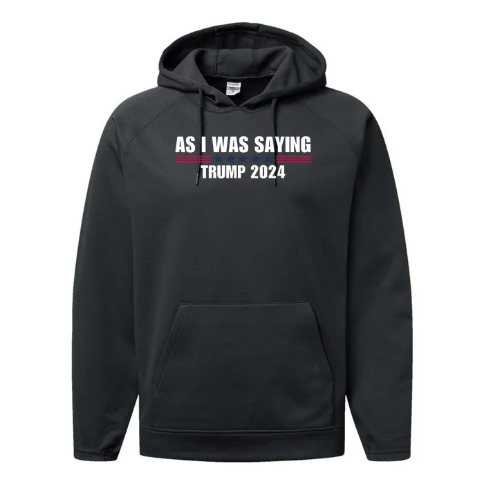 As I Was Saying Trump 2024 Performance Fleece Hoodie