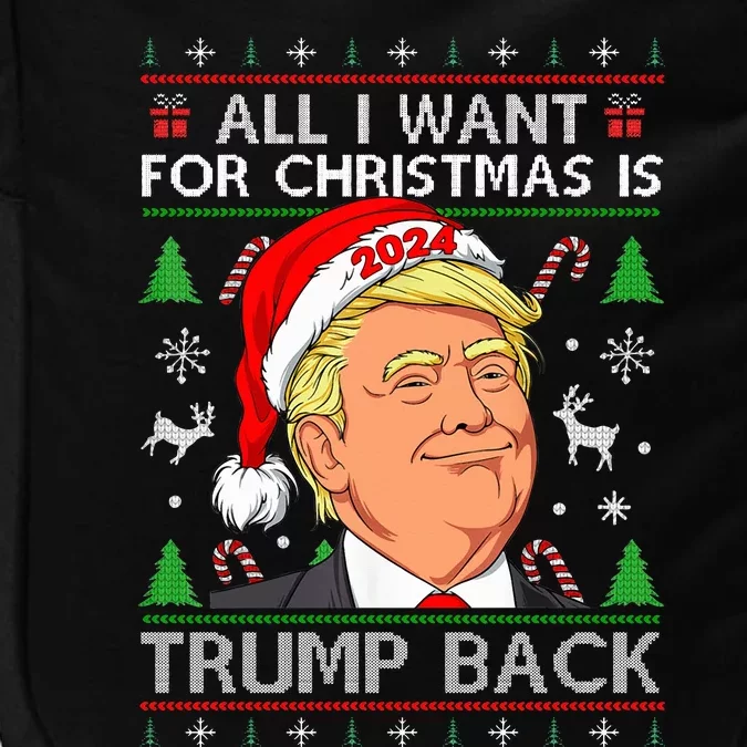 All I Want for Christmas Is Trump Back 2024 Ugly Sweater Impact Tech Backpack