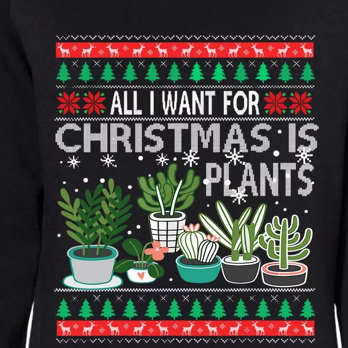 All I Want For Christmas Is Plants Ugly Xmas Sweater Womens California Wash Sweatshirt