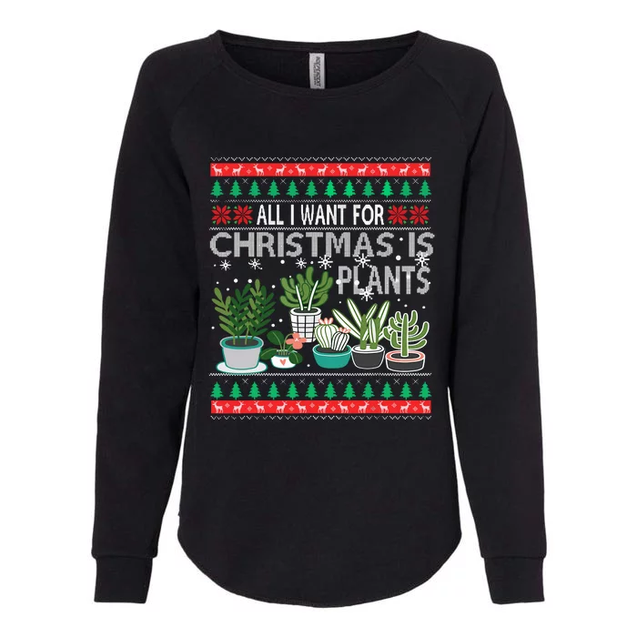 All I Want For Christmas Is Plants Ugly Xmas Sweater Womens California Wash Sweatshirt