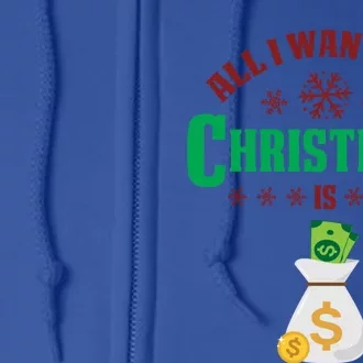 All I Want For Christmas Is Money Funny Holiday Cute Gift Full Zip Hoodie