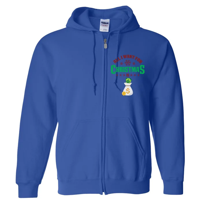 All I Want For Christmas Is Money Funny Holiday Cute Gift Full Zip Hoodie