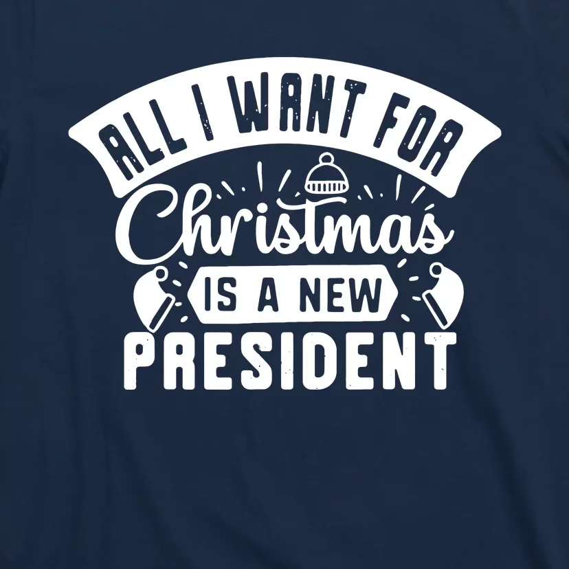 All I Want For Christmas Is A New President Funny Xmas T-Shirt