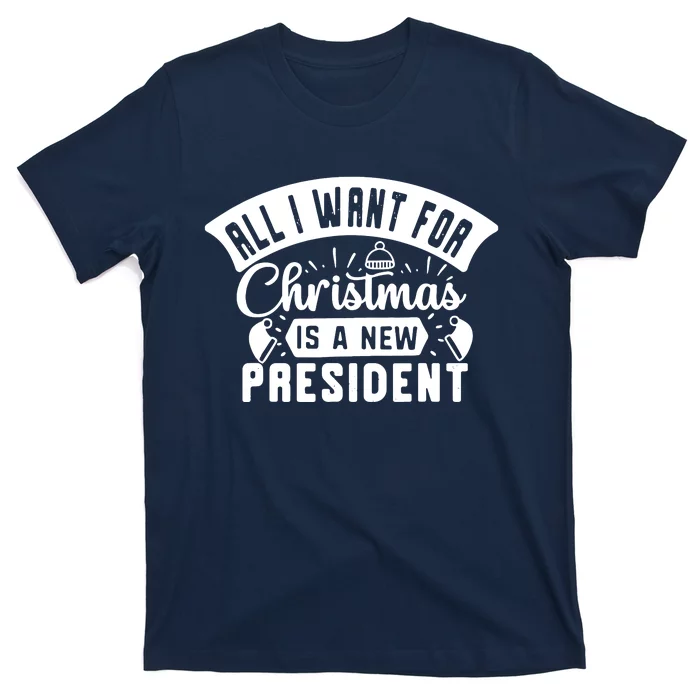 All I Want For Christmas Is A New President Funny Xmas T-Shirt