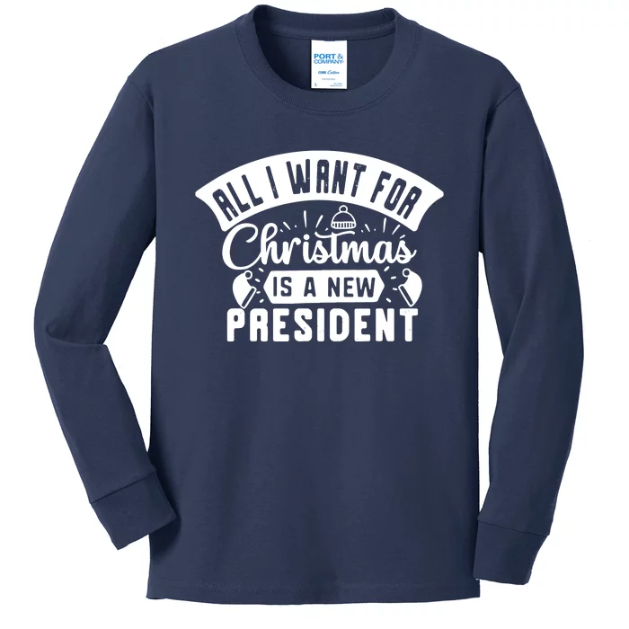 All I Want For Christmas Is A New President Funny Xmas Kids Long Sleeve Shirt