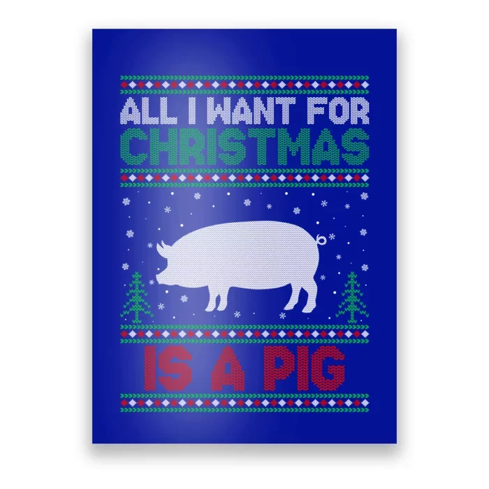 All I Want For Xmas Is A Pig Ugly Christmas Sweater Gift Poster