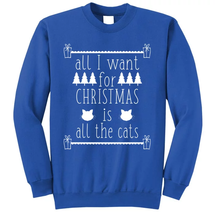 All I Want For Christmas Is All The Cats Holiday Cat Lover Gift Tall Sweatshirt