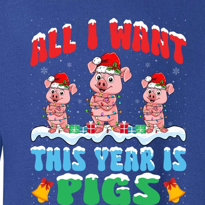 All I Want This Year Is Pigs Wearing Christmas Hat Funny Gift Toddler Sweatshirt