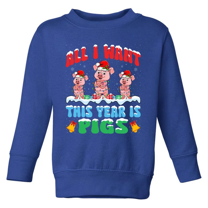 All I Want This Year Is Pigs Wearing Christmas Hat Funny Gift Toddler Sweatshirt