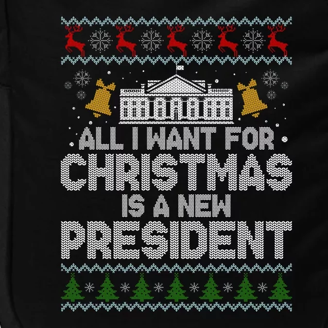 All I Want For Christmas Is A New President Ugly Christmas Sweater Impact Tech Backpack