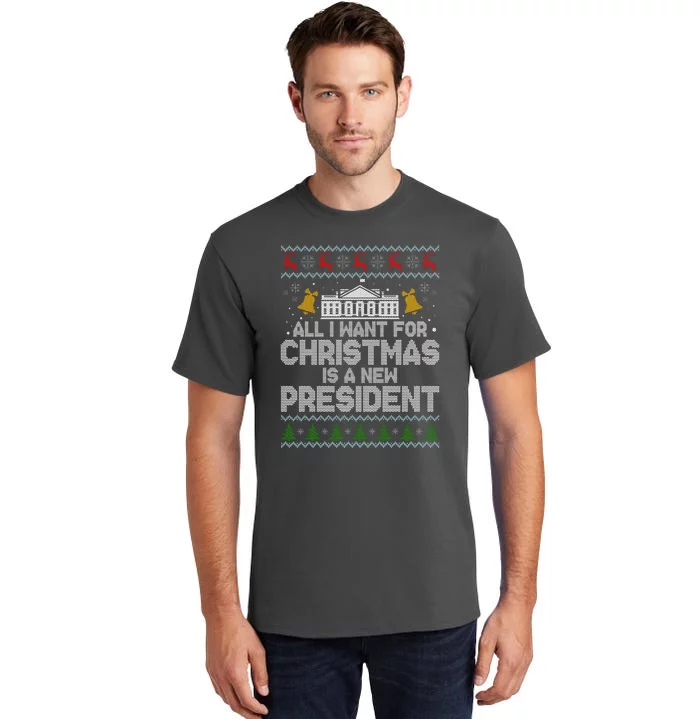 All I Want For Christmas Is A New President Ugly Christmas Sweater Tall T-Shirt