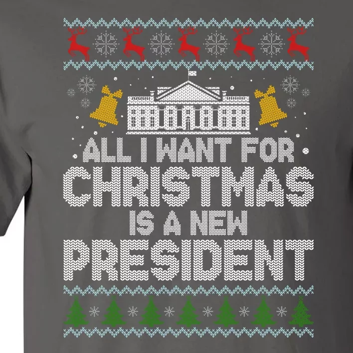 All I Want For Christmas Is A New President Ugly Christmas Sweater Tall T-Shirt