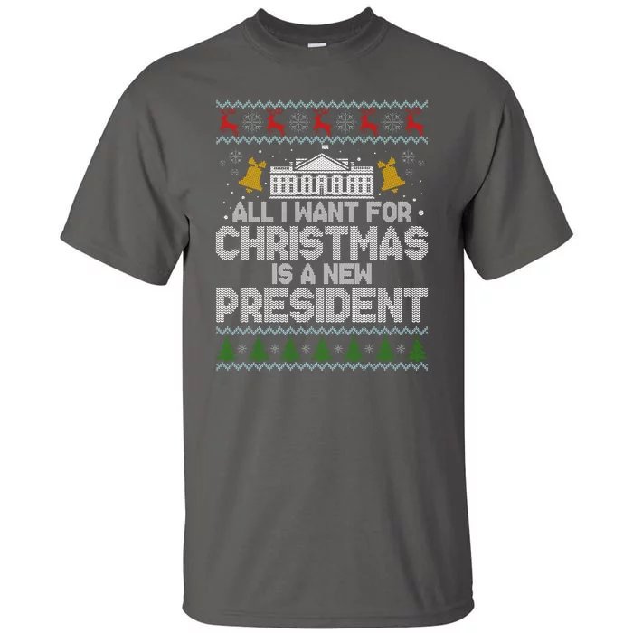 All I Want For Christmas Is A New President Ugly Christmas Sweater Tall T-Shirt