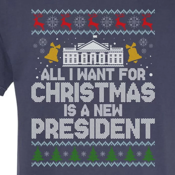 All I Want For Christmas Is A New President Ugly Christmas Sweater Garment-Dyed Heavyweight T-Shirt