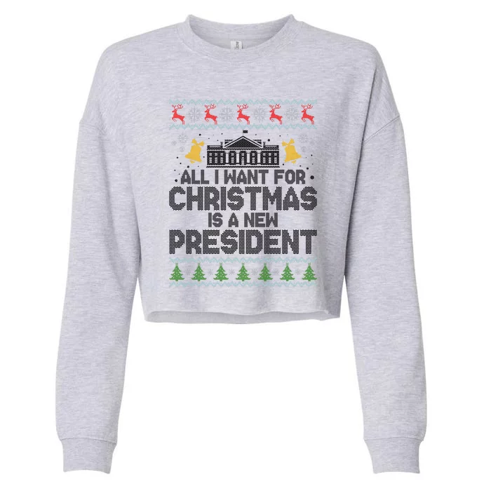 All I Want For Christmas Is A New President Ugly Christmas Sweater Cropped Pullover Crew