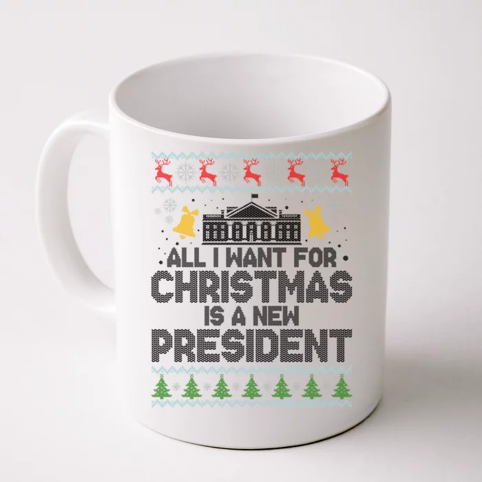 All I Want For Christmas Is A New President Ugly Christmas Sweater Front & Back Coffee Mug