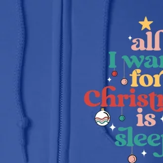 All I Want For Christmas Is Sleep Funny Adult Life Gift Full Zip Hoodie