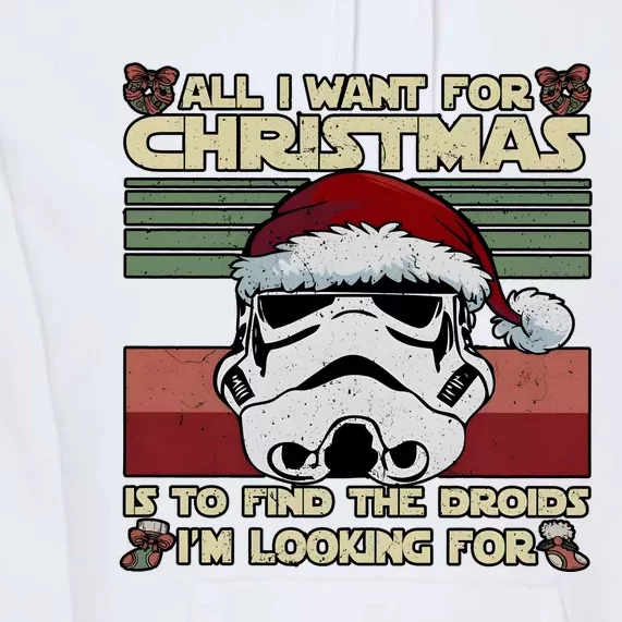 All I Want For Christmas Is To Find The Droids IM Looking For Premium Hoodie