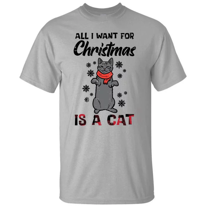 All I Want For Christmas Is Cat Xmas Gift Tall T-Shirt