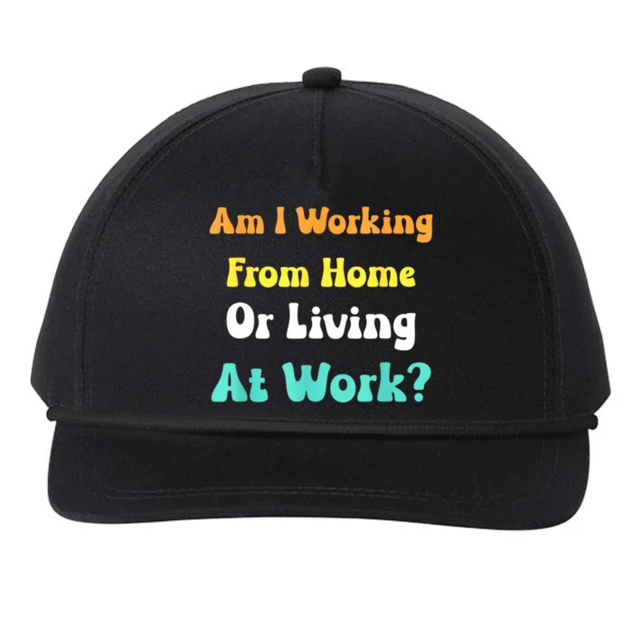 Am I Working From Home Or Living At Work Snapback Five-Panel Rope Hat