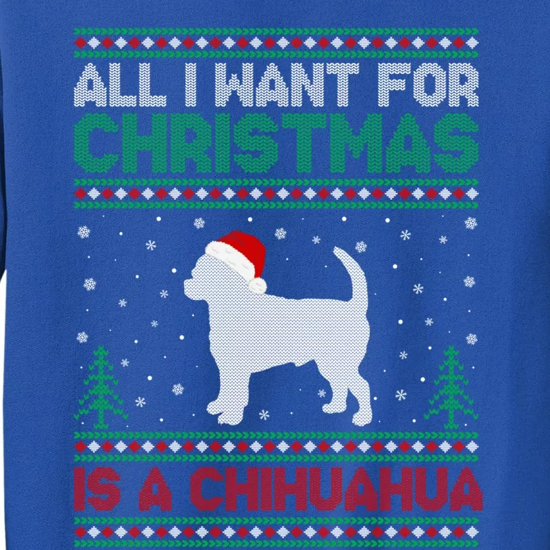 All I Want For Xmas Is A Chihuahua Dog Ugly Xmas Sweater Cool Gift Tall Sweatshirt