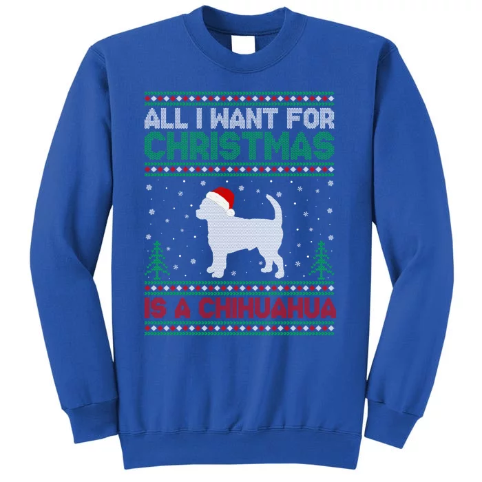 All I Want For Xmas Is A Chihuahua Dog Ugly Xmas Sweater Cool Gift Tall Sweatshirt