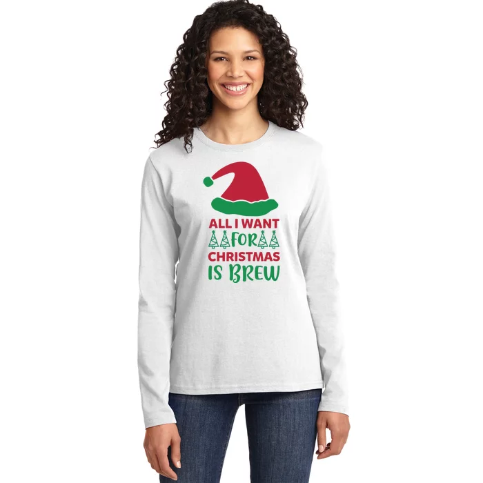 All I Want For Christmas Is Brew Ladies Long Sleeve Shirt