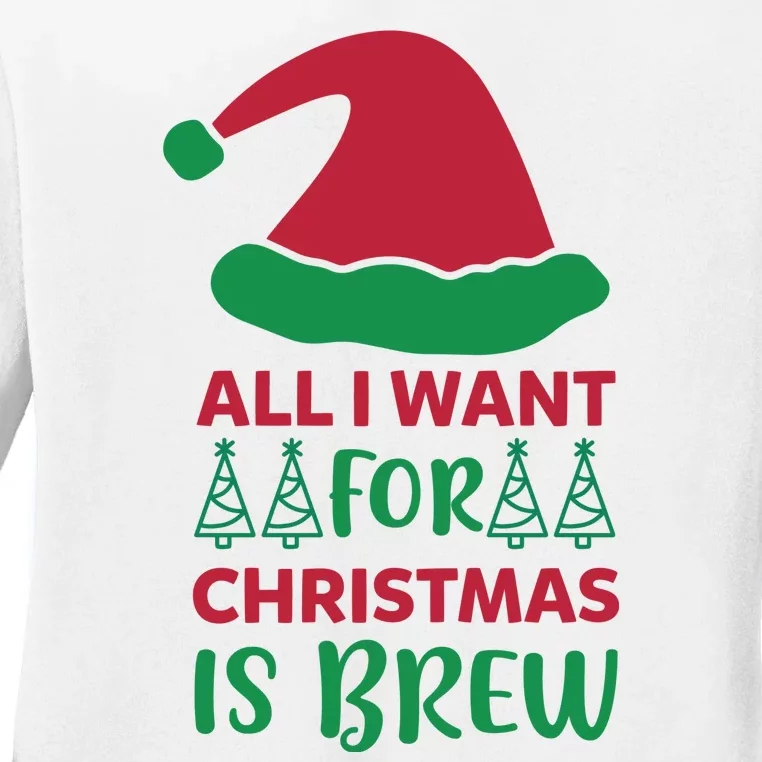 All I Want For Christmas Is Brew Ladies Long Sleeve Shirt