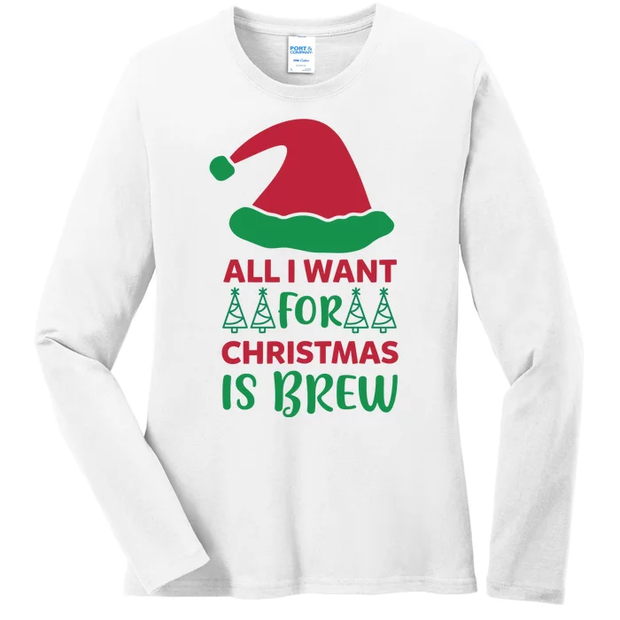 All I Want For Christmas Is Brew Ladies Long Sleeve Shirt