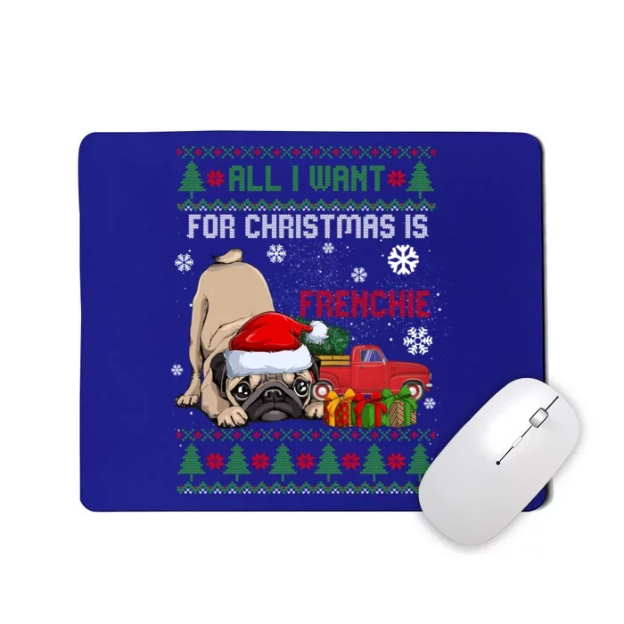 All I Want For Christmas Is Frenchie Ugly Christmas Sweater Cute Gift Mousepad