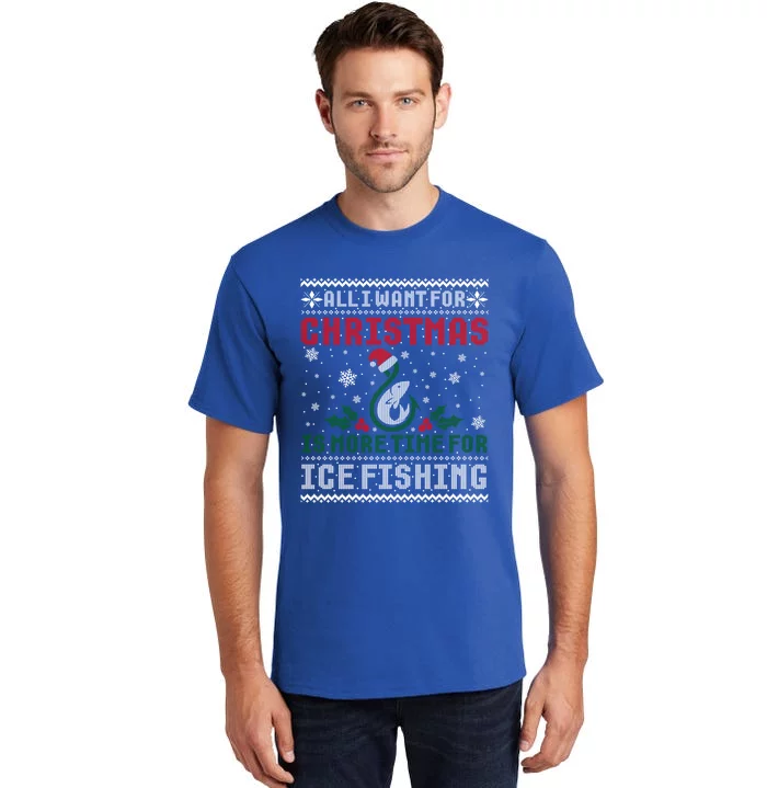 All I Want For Christmas More Ice Fishing Ugly Sweater Gift Tall T-Shirt